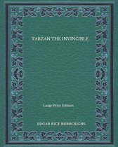 Tarzan The Invincible - Large Print Edition