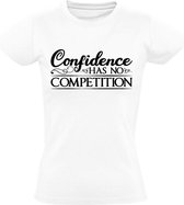 Confidence has no competition Dames t-shirt | zelfvertrouwen | motto | gezegde | spreuk | topsport | Wit