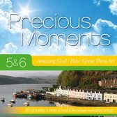 Precious moments -  5 & 6 - Amazing God / How great Thou art