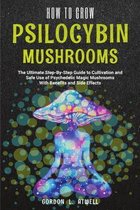 How to Grow Psilocybin Mushrooms