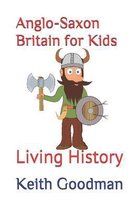 Living History- Anglo-Saxon Britain for Kids