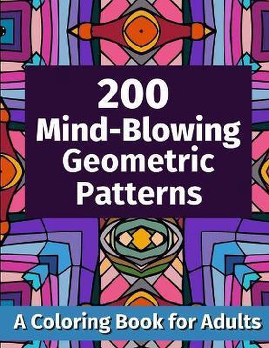 Color & Relax- 200 Mind-Blowing Geometric Patterns