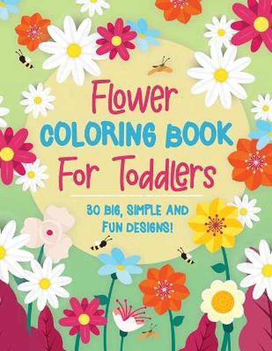 Flower Coloring Book For Toddlers: 30 Big, Simple & Fun Designs of Real Flowers for Kids Ages 2-4
