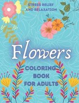 Flowers Coloring Book For Adults Stress Relief and Relaxation