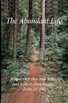 The Abundant Life:  ...I came that they may have life, and have it abundantly.  John 10