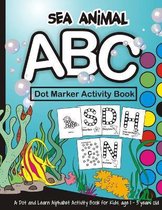 Sea Animal ABC Dot Marker Activity Book Dot and Learn Alphabet Activity Book for Kids, Age 1-3 Years Old