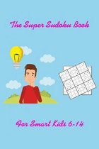 The Super Sudoku Book For Smart_Kids 6-14