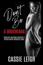 Dating for Men- Don't Be a Douchebag