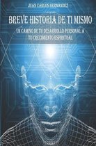 Breve Historia de Ti Mismo Un Camino de Tu Desarrollo Personal a Tu Crecimiento Espiritual