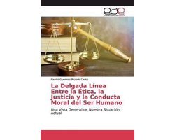 La Delgada Línea Entre la Ética, la Justicia y la Conducta Moral del Ser Humano