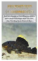 Gold Nugget Pleco 101 Beginners Guide: Best own manual on everything you need to know about Gold Nugget Pleco 101