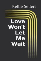 Love Won't Let Me Wait