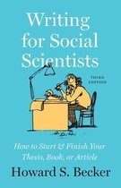 Writing for Social Scientists How to Start and Finish Your Thesis, Book, or Article, Third Edition How to Start and Finish Your Thesis, Book, or  Guides to Writing, Editing, and Publishing