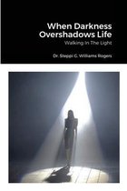 When Darkness Overshadows Life