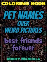 Coloring Book - Pet Names over Weird Pictures - Trace, Paint, Draw and Color