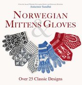 Norwegian Mittens and Gloves: Over 25 Classic Designs for Warm Fingers and Stylish Hands