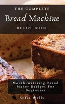 The Complete Bread Machine Recipe Book