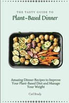 The Tasty Guide to Plant- Based Dinner