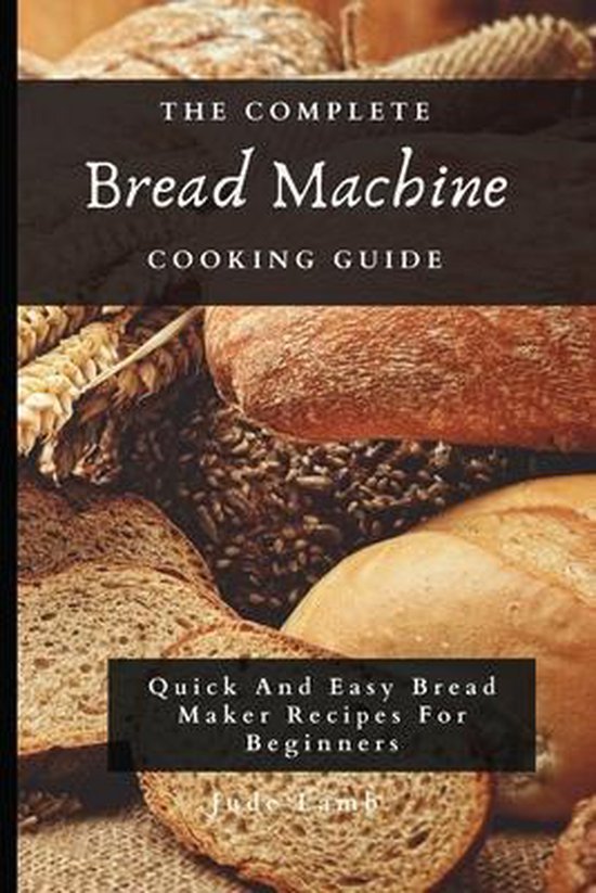 The Complete Bread Machine Cooking Guide - cover