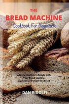 The Bread Machine Cookbook for Beginners