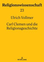 Religionswissenschaft / Studies in Comparative Religion 23 - Carl Clemen und die Religionsgeschichte