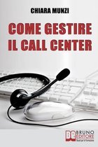 Come Gestire il Call Center: Tecniche Efficaci di Gestione per Ottenere il Massimo Risultato