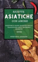 Ricette Asiatiche Con Amore 2021 (Asian Recipes with Love 2021 Italian Edition)