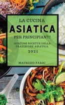 La Cucina Asiatica 2021 Per Principianti (Asian Cookbook 2021 for Beginners Italian Edition)