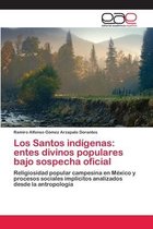 Los Santos indígenas: entes divinos populares bajo sospecha oficial