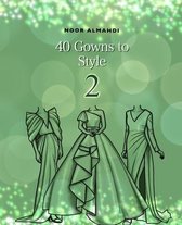 40 Gowns to Style (2): Design Your Style Workbook Second Edition