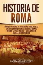 Historia de Roma: Una guía fascinante de la historia de Roma, desde la leyenda de Rómulo y Remo, la República romana, Bizancio, la época medieval y el Renacimiento, hasta la historia moderna