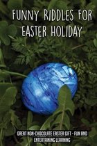 Funny Riddles For Easter Holiday: Great Non-Chocolate Easter Gift - Fun And Entertaining Learning