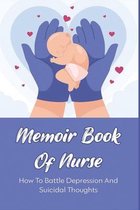 Memoir Book Of Nurse: How To Battle Depression And Suicidal Thoughts