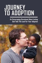 Journey To Adoption: An Encouraging Devotional About Letting God Take The Lead For Your Adoption