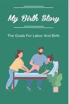 My Birth Story: The Goals For Labor And Birth