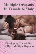 Multiple Orgasms In Female & Male: Developing The Ability To Have Multiple Orgasms