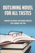 Outlining Novel For All Tastes: Finding The Novel Outlining Process That Works For You