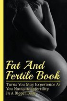Fat And Fertile Book: Turns You May Experience As You Navigate Infertility In A Bigger Body