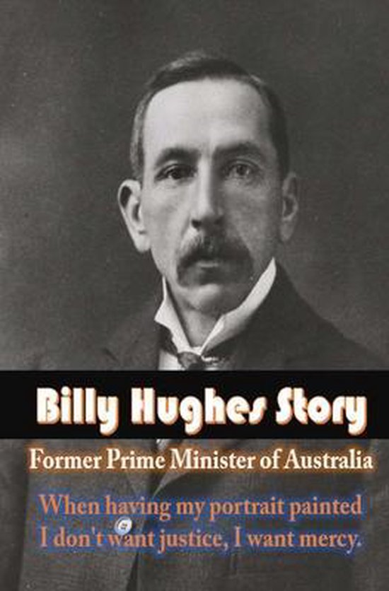 Billy Hughes Story Former Prime Minister of Australia