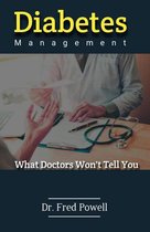 Diabetes Management What Doctors Won’t Tell You