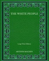 The White People - Large Print Edition