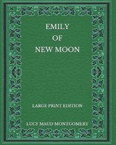 Emily of New Moon - Large Print Edition