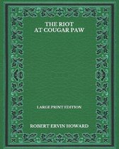 The Riot At Cougar Paw - Large Print Edition