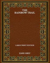 The Rainbow Trail - Large Print Edition