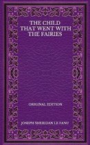 The Child That Went With The Fairies - Original Edition