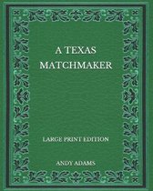 A Texas Matchmaker - Large Print Edition