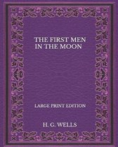 The First Men In The Moon - Large Print Edition
