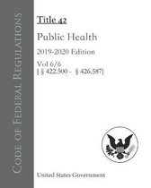 Code of Federal Regulations Title 42 Public Health 2019-2020 Edition Volume 6/6 [422.500 - 426.587]