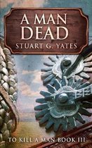 A Man Dead (To Kill A Man Book 3)