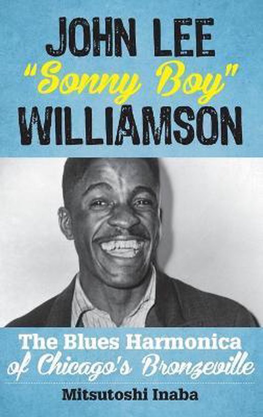 John Lee Sonny Boy Williamson The Blues Harmonica of Chicago's